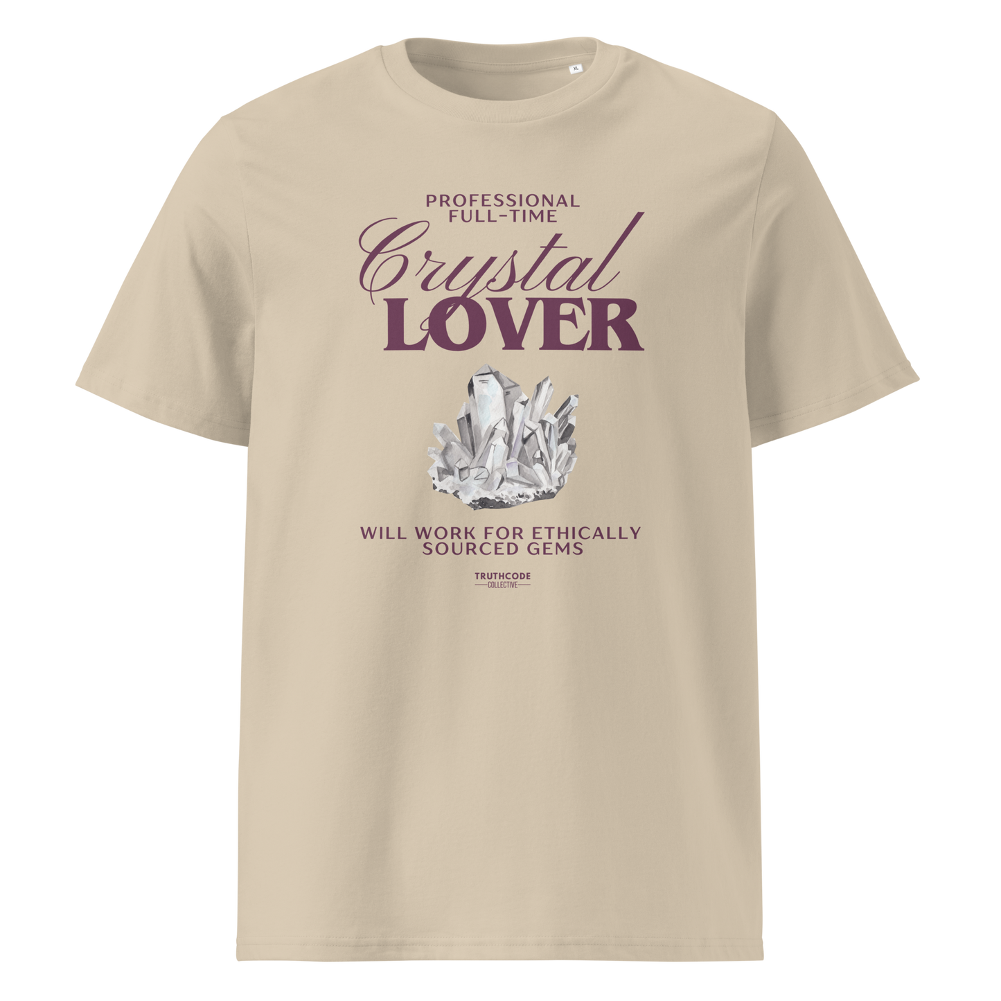Beige organic t-shirt with crystal graphic and text saying 'Crystal Lover, will work for ethically sourced gems' 