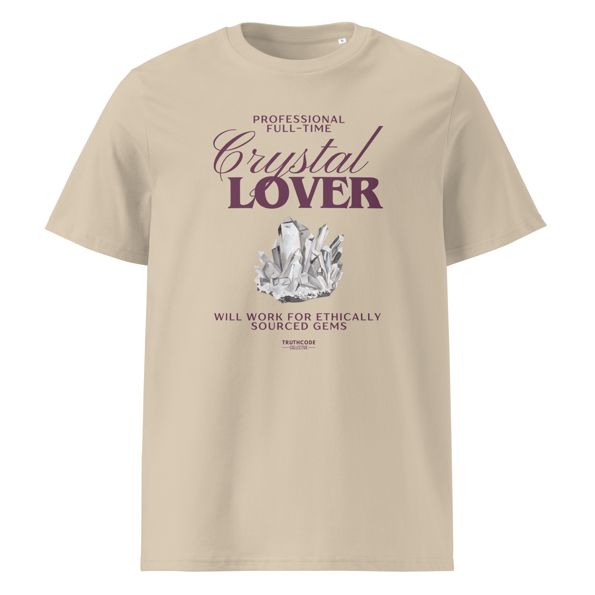 Beige organic t-shirt with crystal graphic and text saying 'Crystal Lover, will work for ethically sourced gems' 