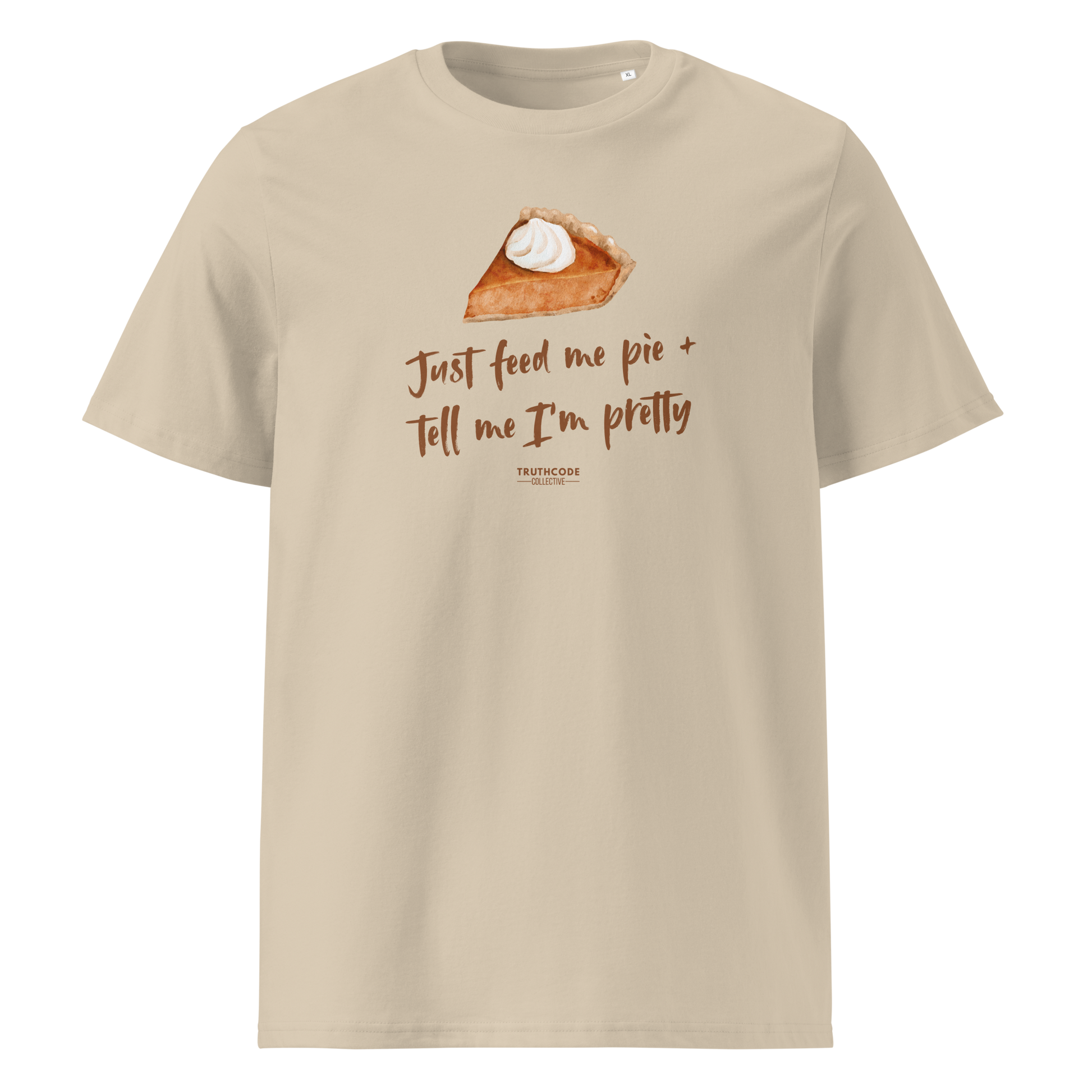 Beige organic t-shirt with a pie graphic and text 'Just feed me pie + tell me I'm pretty' on a white background
