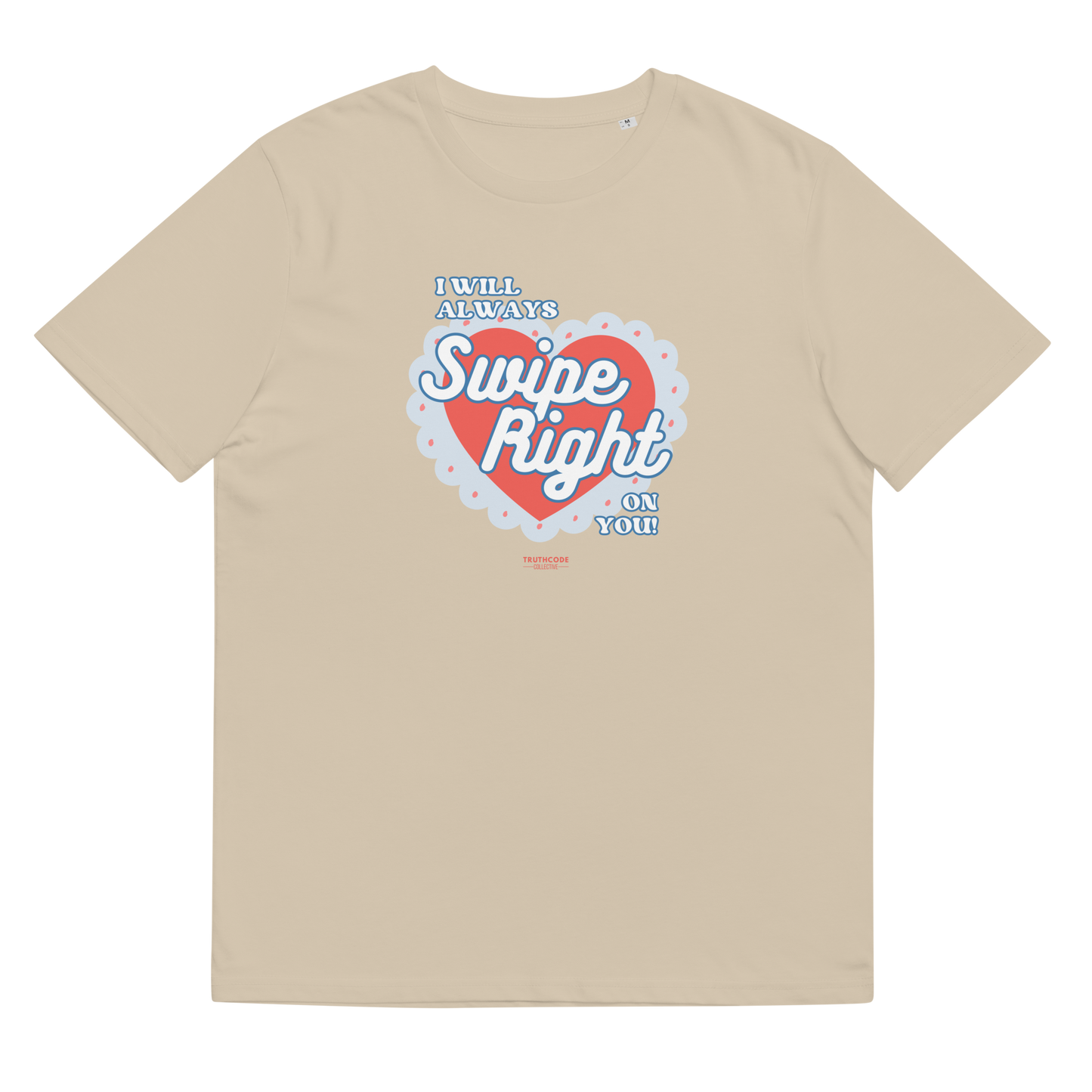 Beige organic t-shirt with 'I Will Always Swipe Right On You' graphic design, on a white background