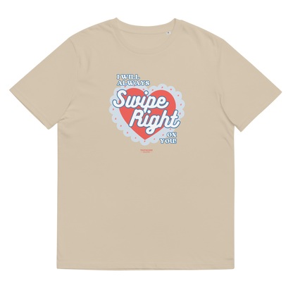 Beige organic t-shirt with 'I Will Always Swipe Right On You' graphic design, on a white background