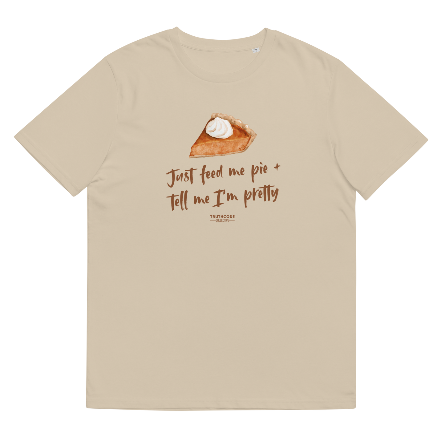 Beige organic t-shirt with a pie graphic and text 'Just feed me pie + tell me I'm pretty'