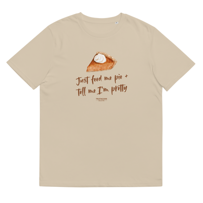 Beige organic t-shirt with a pie graphic and text 'Just feed me pie + tell me I'm pretty'