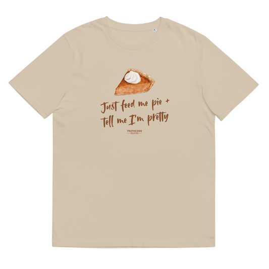 Beige organic t-shirt with a pie graphic and text 'Just feed me pie + tell me I'm pretty'
