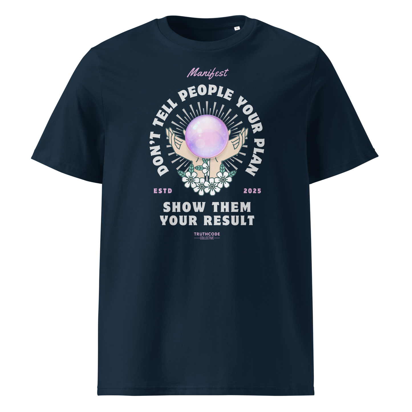 Navy blue organic t-shirt with graphic design of hands holding a magic ball  and text 'Don't tell people your plan, show them your result' on a white background