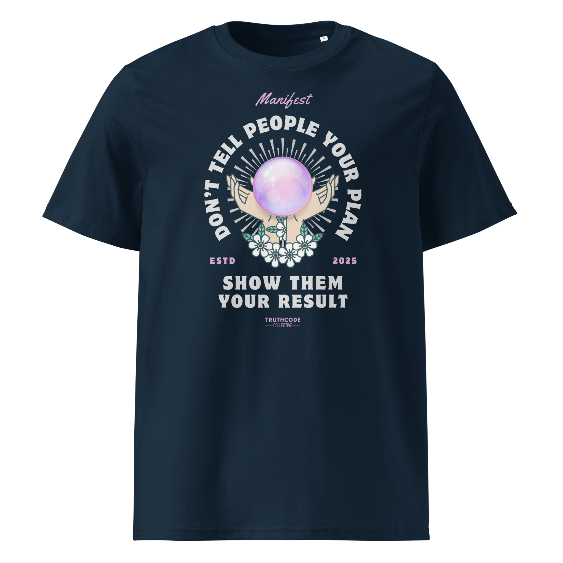 Navy blue organic t-shirt with graphic design of hands holding a magic ball  and text 'Don't tell people your plan, show them your result' on a white background