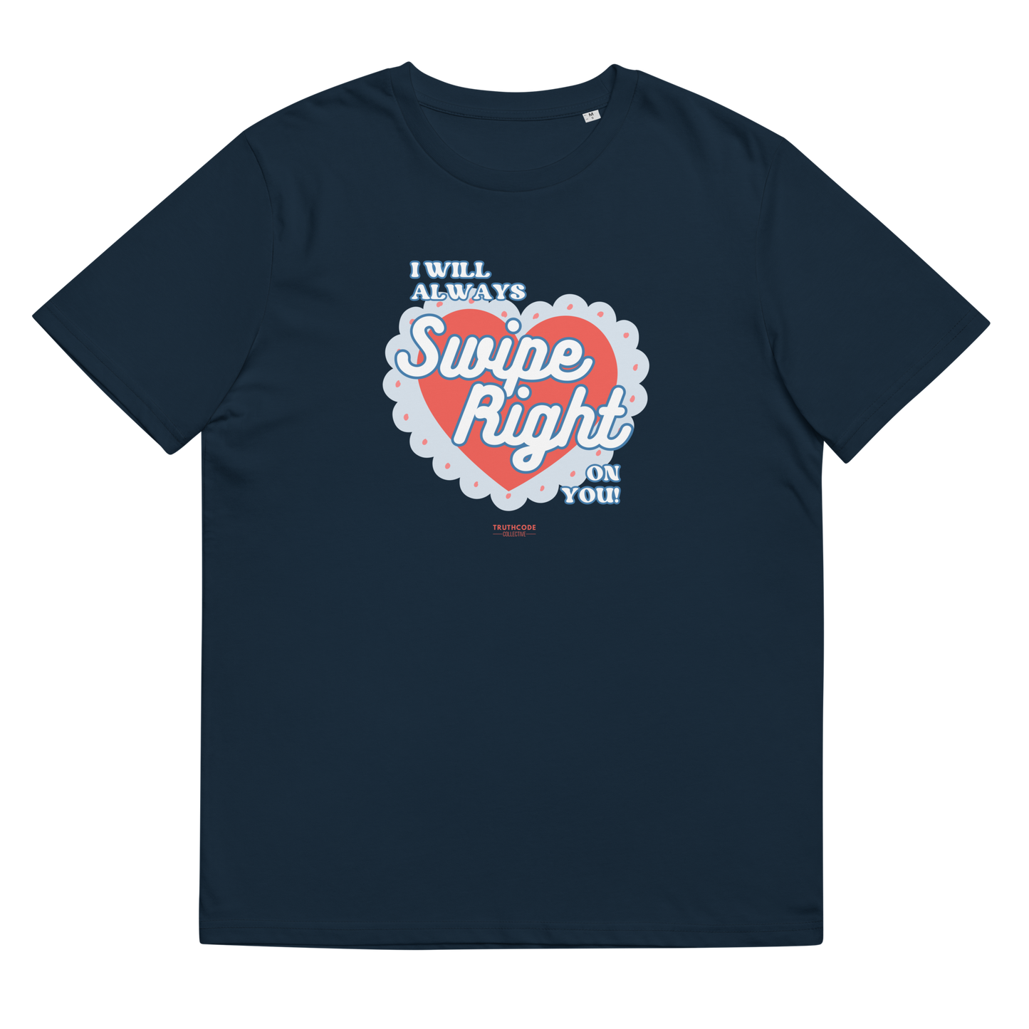 Navy blue organic t-shirt with 'I Will Always Swipe Right On You' graphic design, on a white background