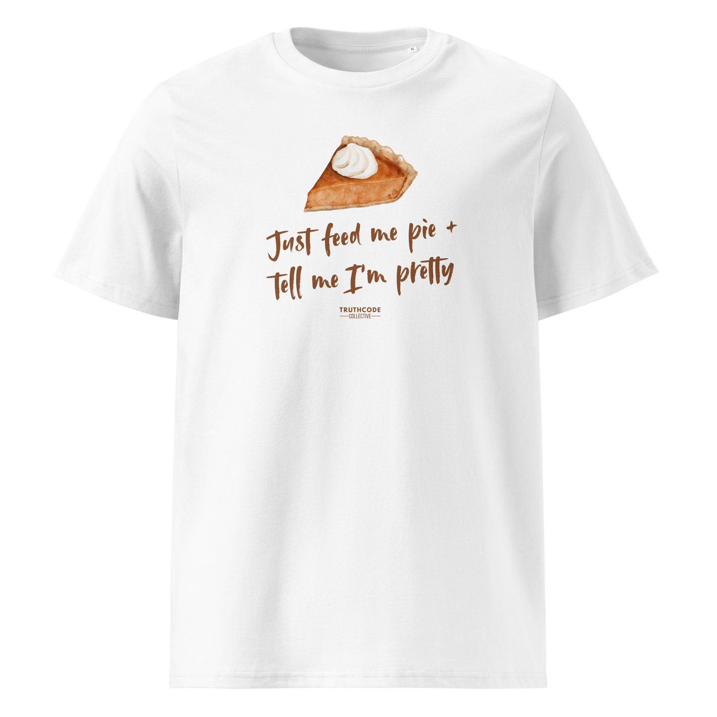 White organic t-shirt with a pie graphic and text 'Just feed me pie + tell me I'm pretty' on a white background