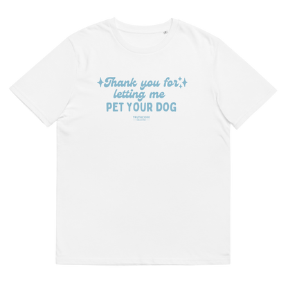 White organic t-shirt with text design 'Thank you for letting me pet your dog'  on a white background