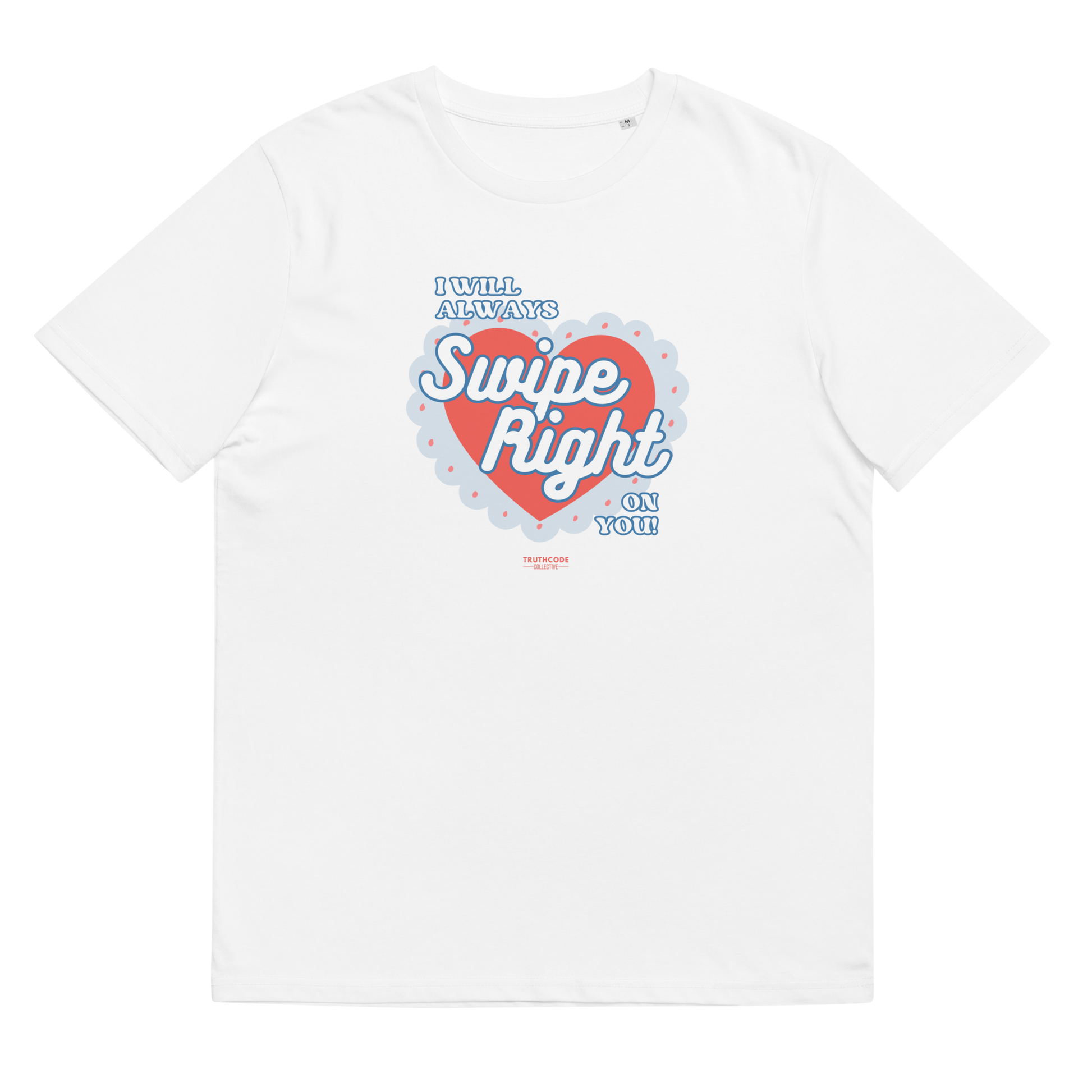 White organic t-shirt with 'I Will Always Swipe Right On You' graphic design, on a white background