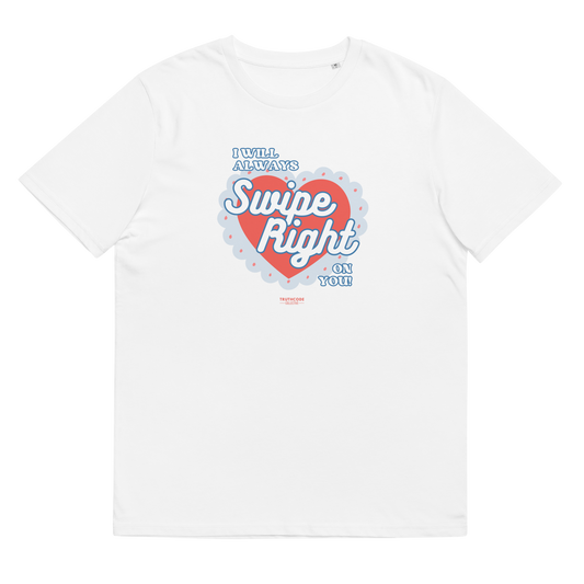 White organic t-shirt with 'I Will Always Swipe Right On You' graphic design, on a white background