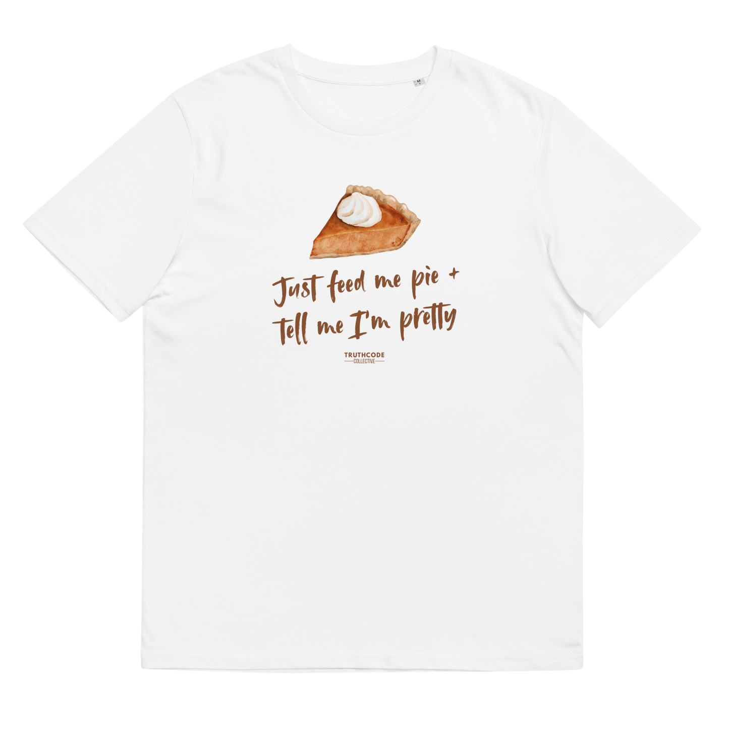 White organic t-shirt with a pie graphic and text 'Just feed me pie + tell me I'm pretty'