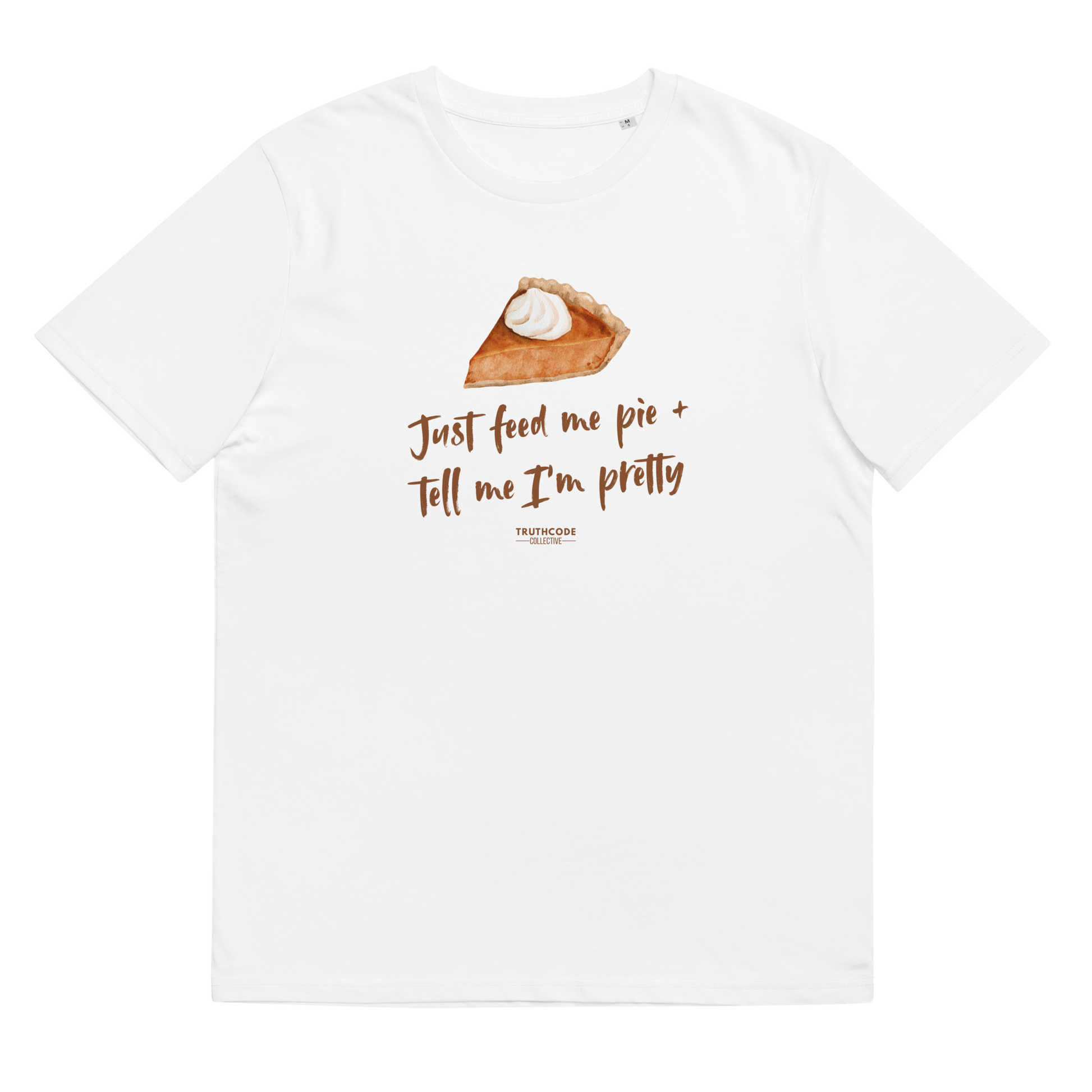 White organic t-shirt with a pie graphic and text 'Just feed me pie + tell me I'm pretty'