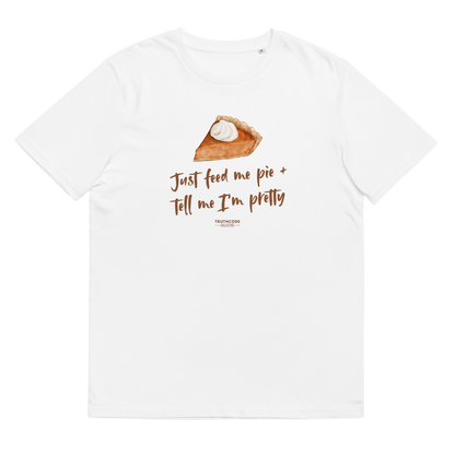White organic t-shirt with a pie graphic and text 'Just feed me pie + tell me I'm pretty'